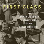 Book cover of "First Class: The Legacy of Dunbar: America’s First Black Public High School" by Alison Stewart